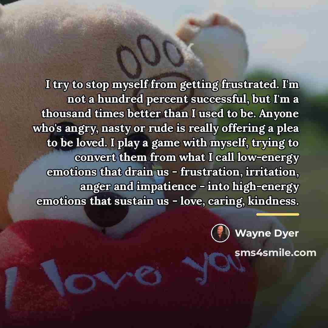 “I try to stop myself from getting frustrated. I'm not…” quote by Wayne Dyer