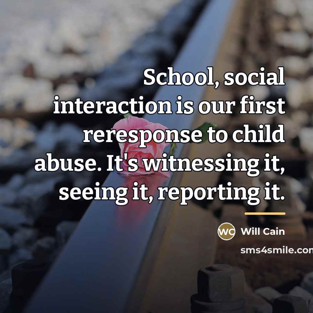 “School, social interaction is our first reresponse to child abuse.…” quote by Will Cain