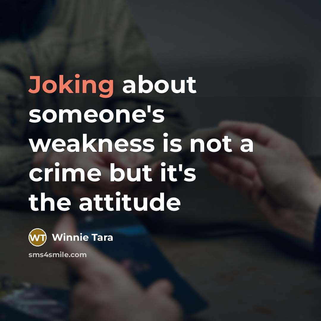 “Joking about someone's weakness is not a crime but it's…” quote by Winnie Tara