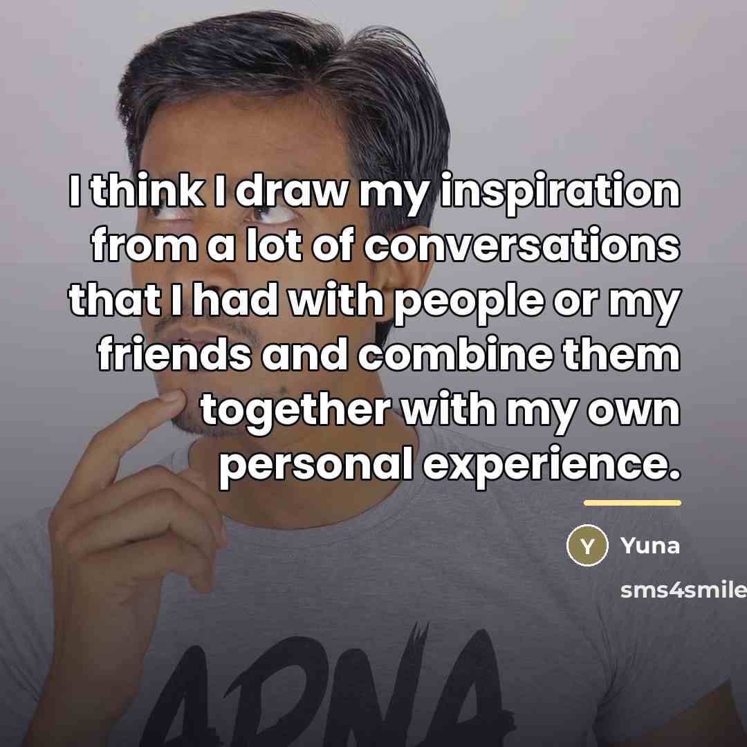 “I think I draw my inspiration from a lot of…” quote by Yuna