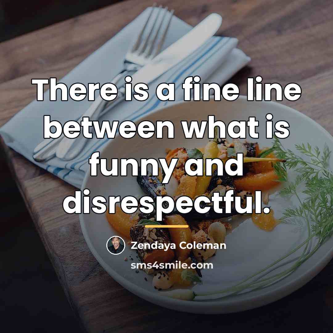 “There is a fine line between what is funny and…” quote by Zendaya Coleman