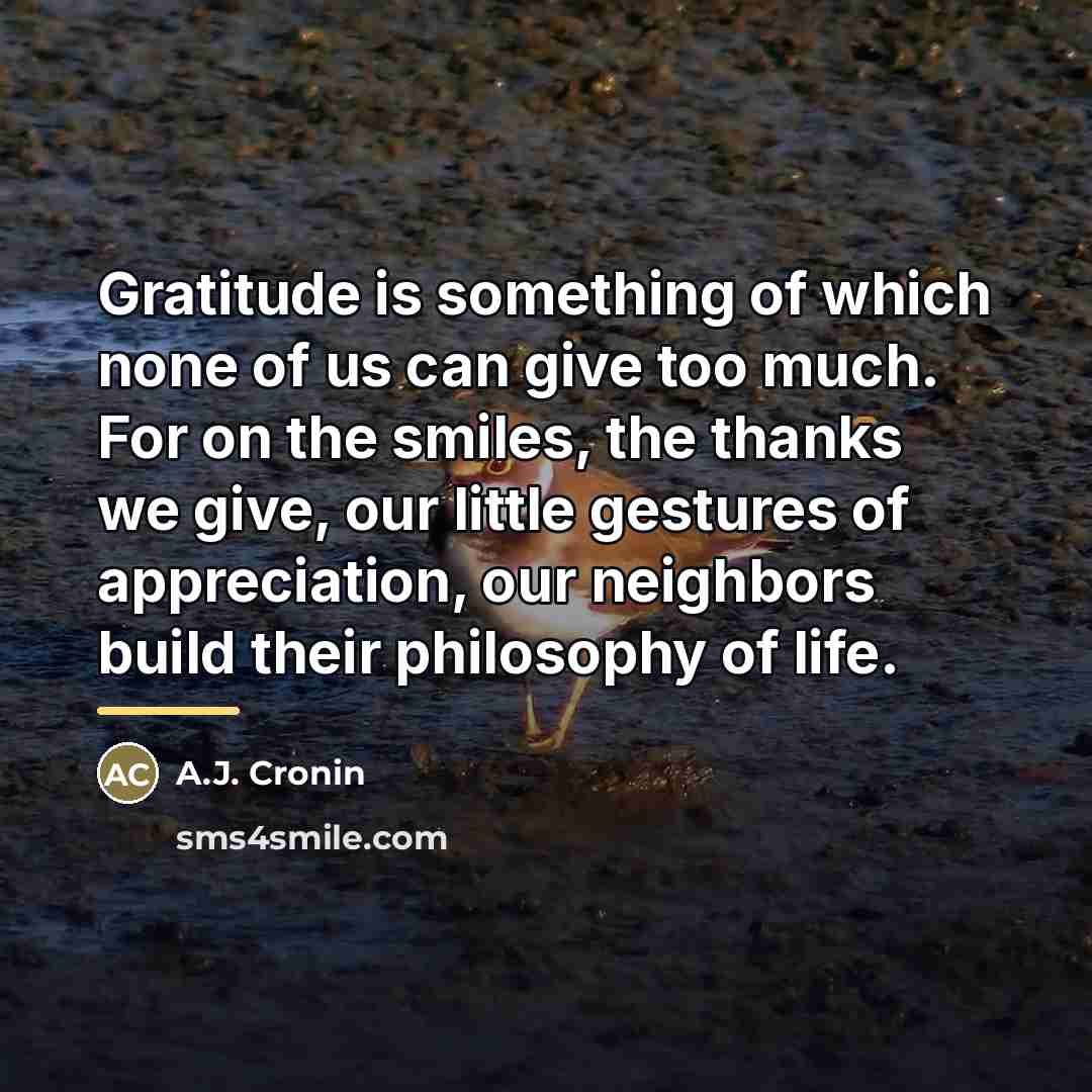 “Gratitude is something of which none of us can give…” quote by A.J. Cronin