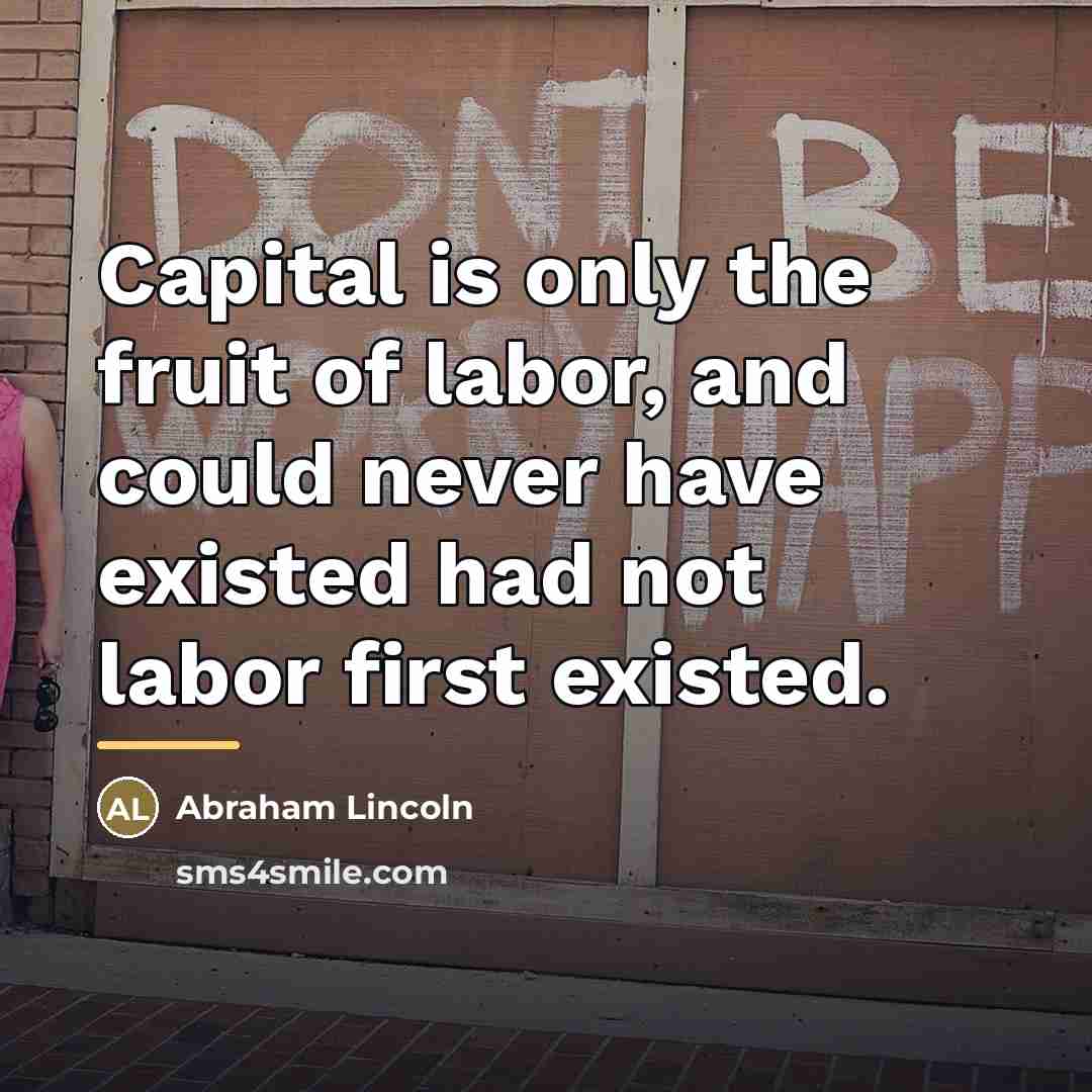 “Capital is only the fruit of labor, and could never…” quote by Abraham Lincoln