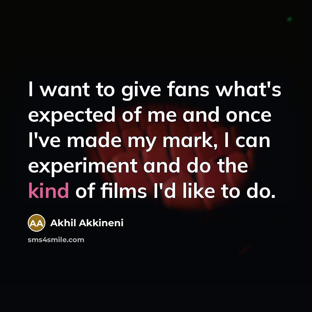 “I want to give fans what's expected of me and…” quote by Akhil Akkineni