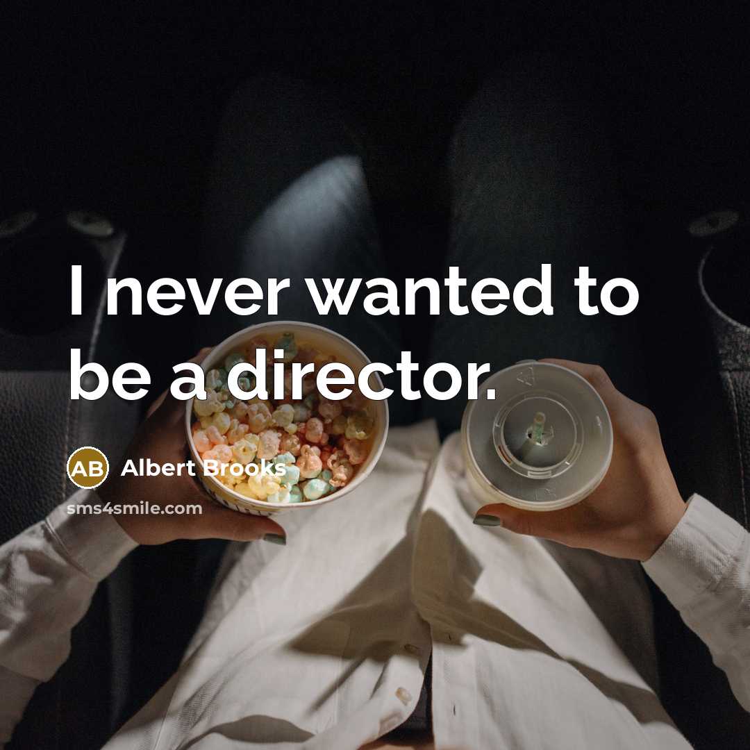 “I never wanted to be a director.…” quote by Albert Brooks
