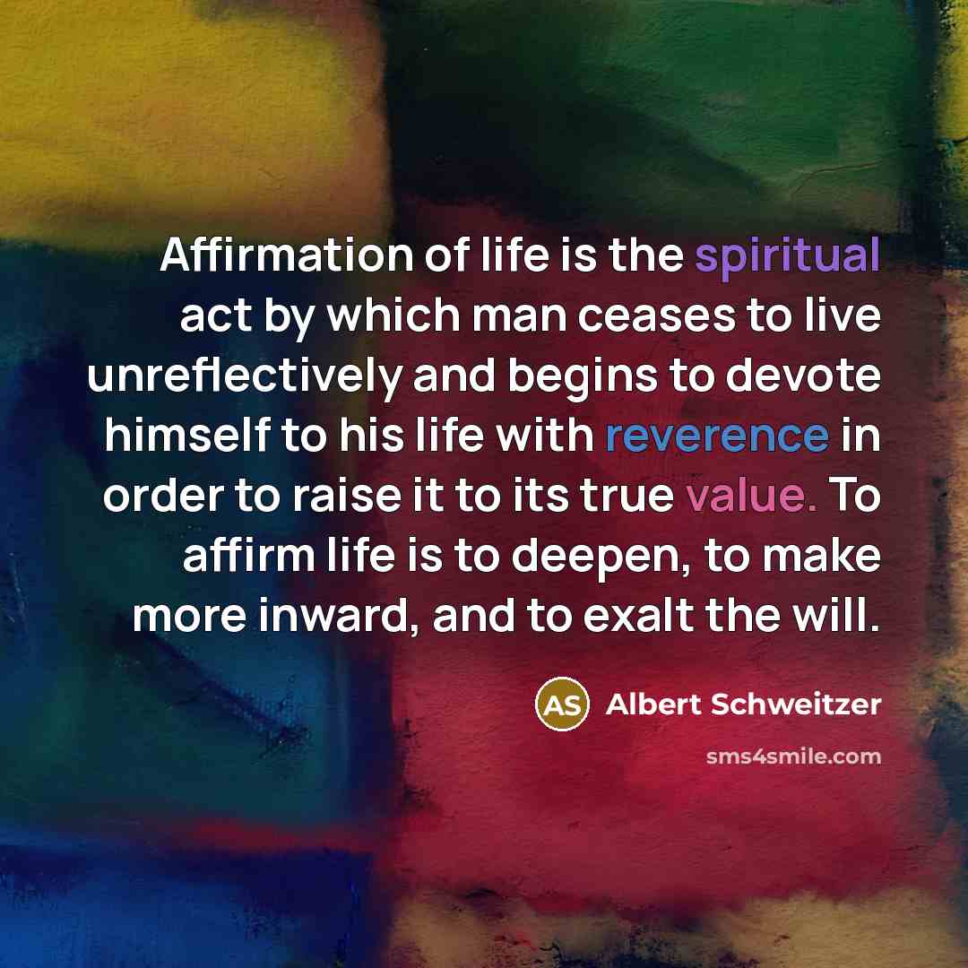 “Affirmation of life is the spiritual act by which man…” quote by Albert Schweitzer