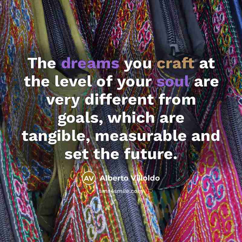 “The dreams you craft at the level of your soul…” quote by Alberto Villoldo
