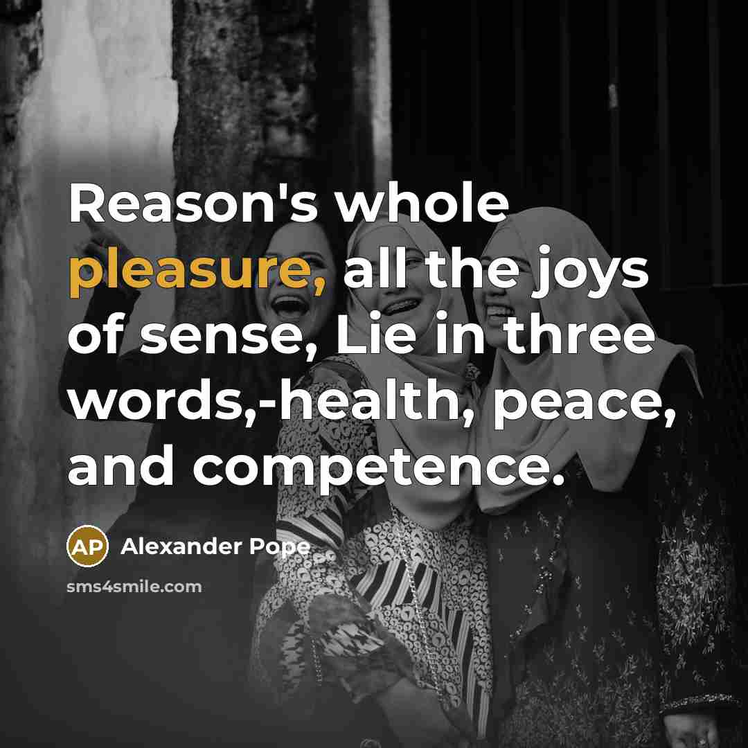 “Reason's whole pleasure, all the joys of sense, Lie in…” quote by Alexander Pope