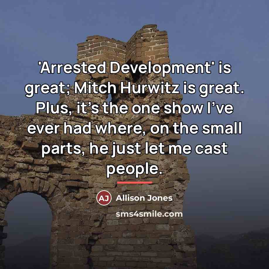 “'Arrested Development' is great; Mitch Hurwitz is great. Plus, it's…” quote by Allison Jones
