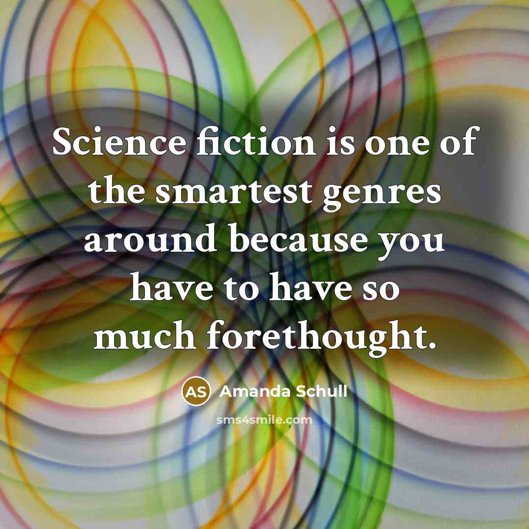 “Science fiction is one of the smartest genres around because…” quote by Amanda Schull