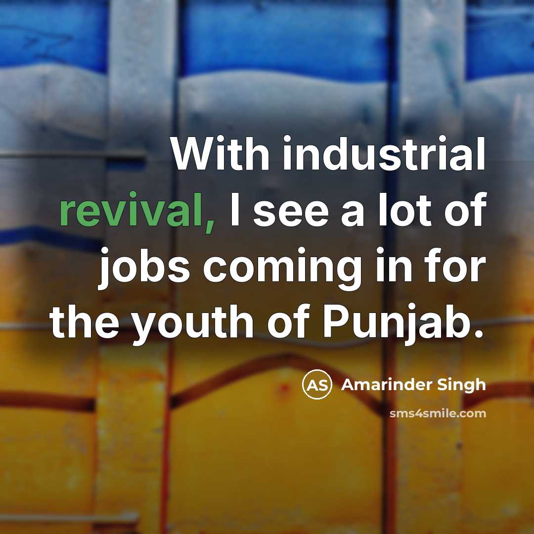 “With industrial revival, I see a lot of jobs coming…” quote by Amarinder Singh