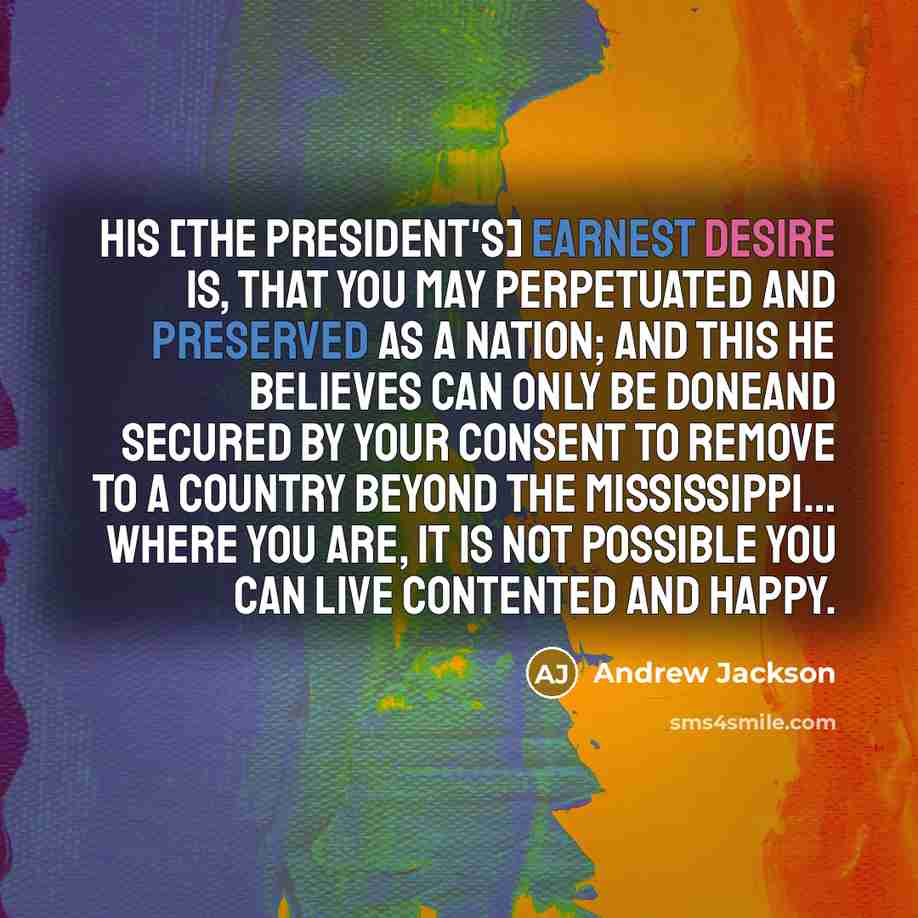 “His [the President's] earnest desire is, that you may perpetuated…” quote by Andrew Jackson