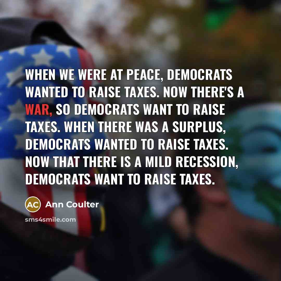 “When we were at peace, Democrats wanted to raise taxes.…” quote by Ann Coulter