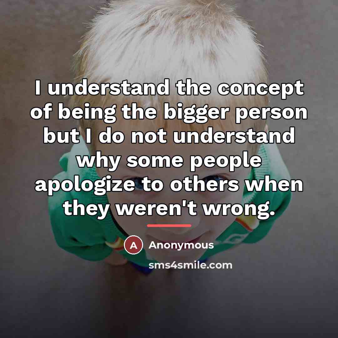 “I understand the concept of being the bigger person but…” quote by Anonymous
