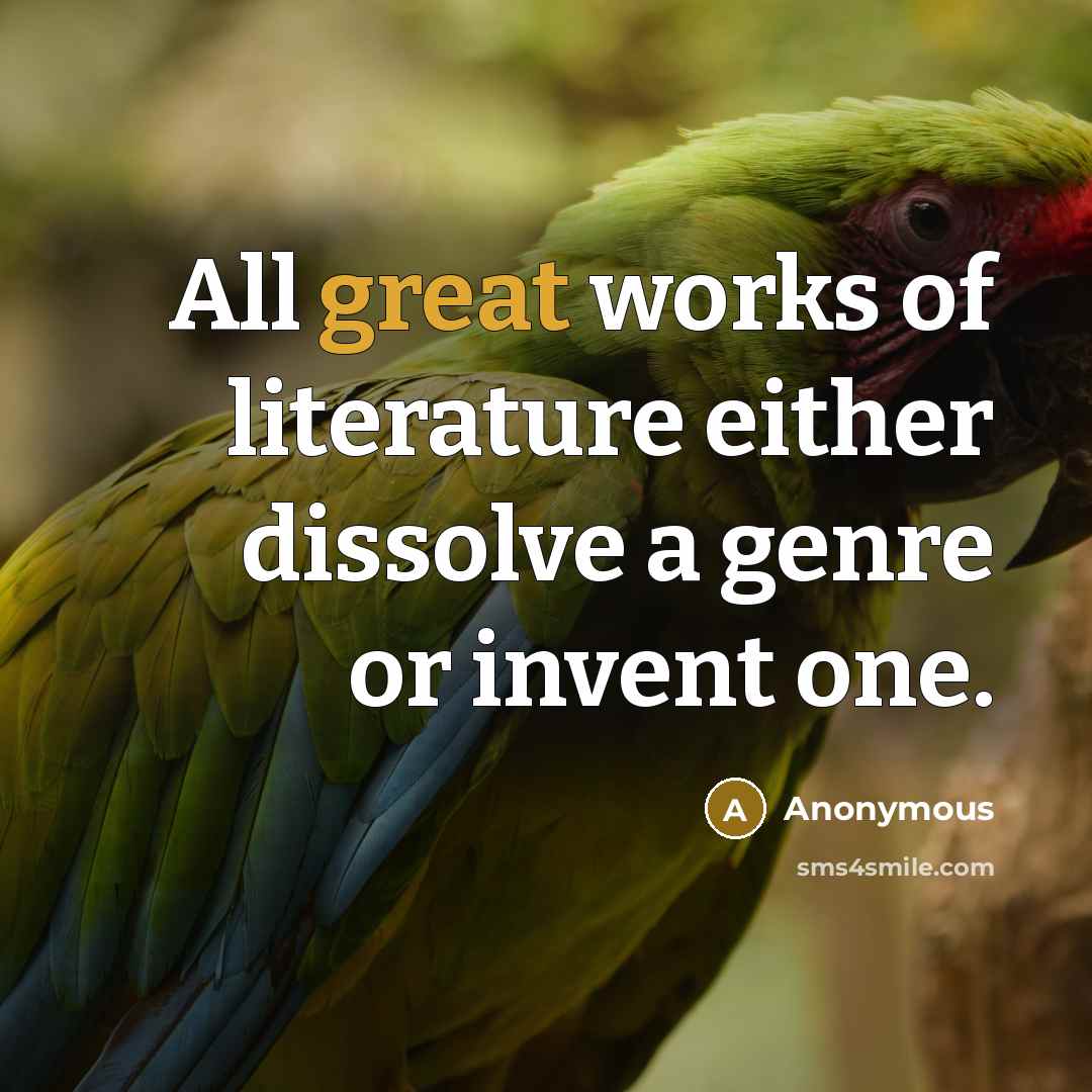 “All great works of literature either dissolve a genre or…” quote by Anonymous