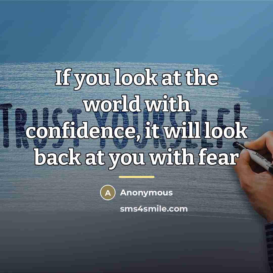 “If you look at the world with confidence, it will…” quote by Anonymous