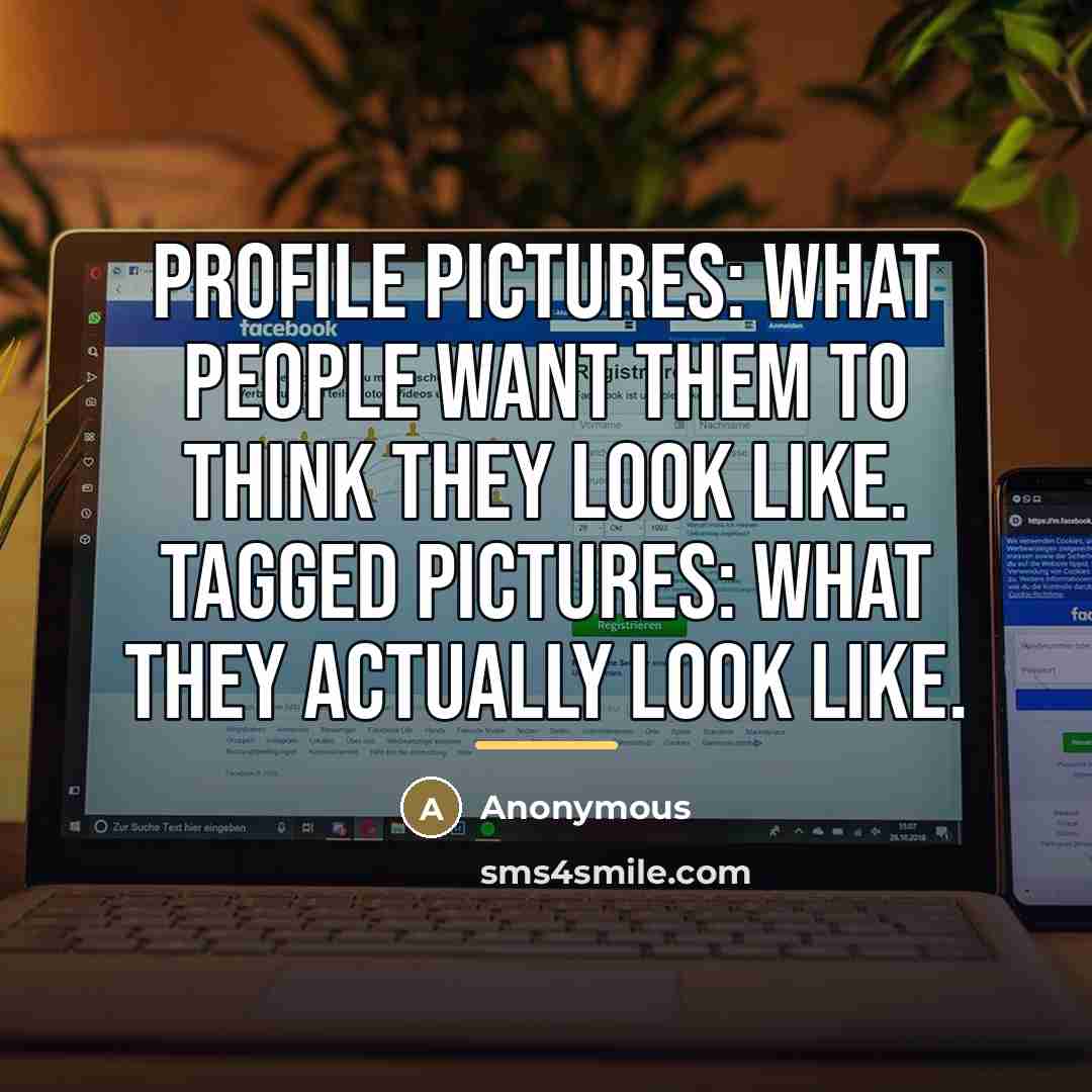 “Profile Pictures: What people want them to think they look…” quote by Anonymous