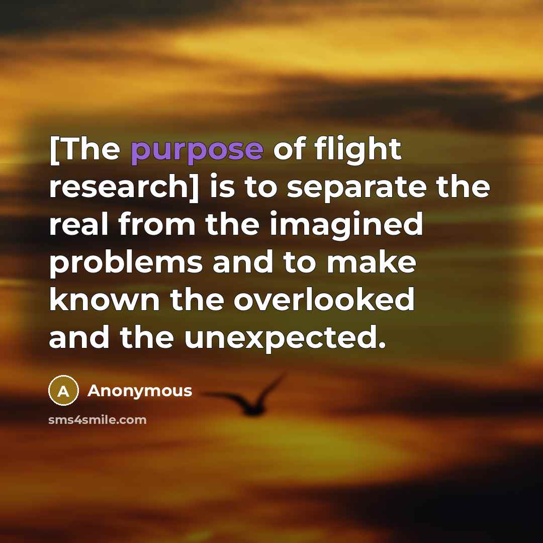 “[The purpose of flight research] is to separate the real…” quote by Anonymous