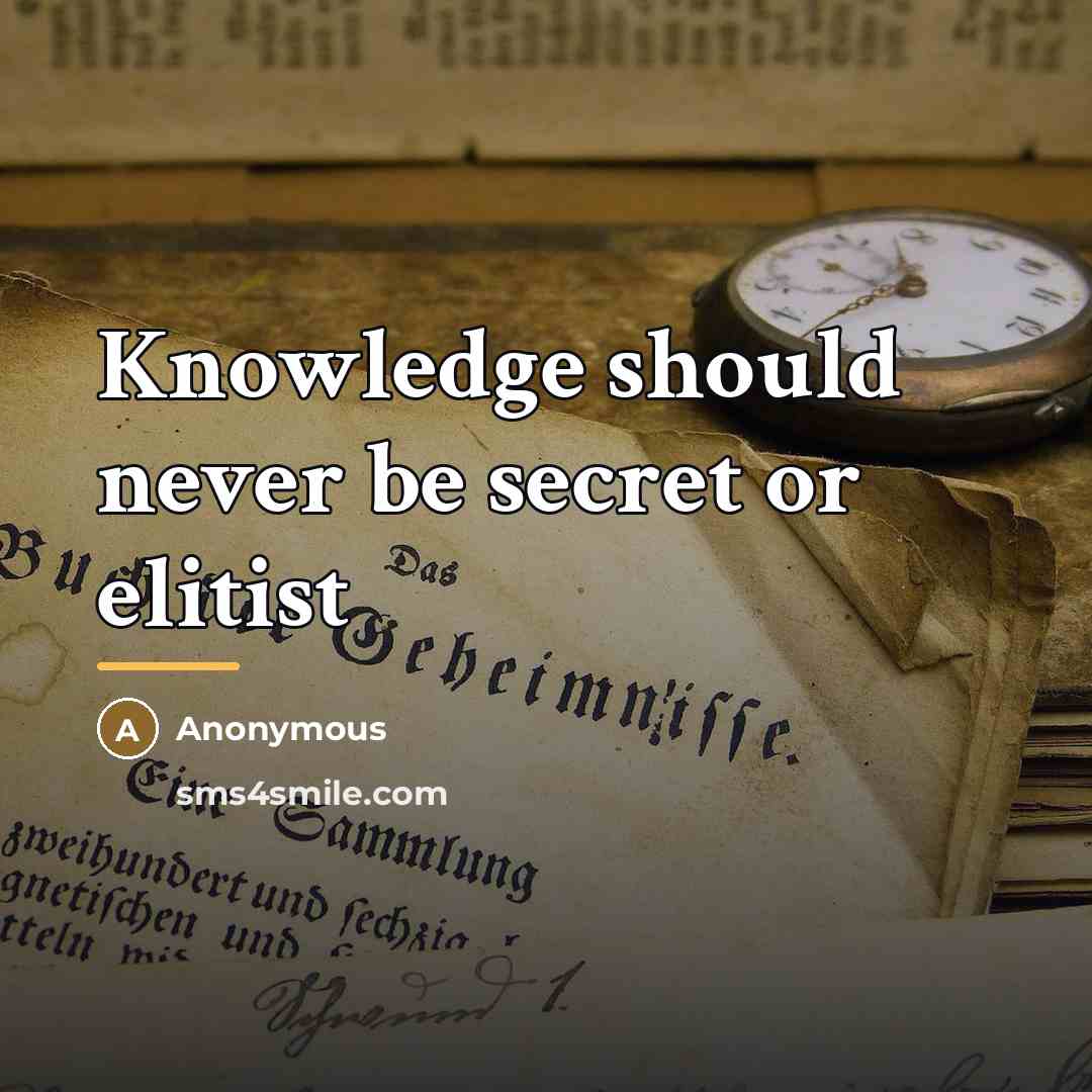 “Knowledge should never be secret or elitist…” quote by Anonymous
