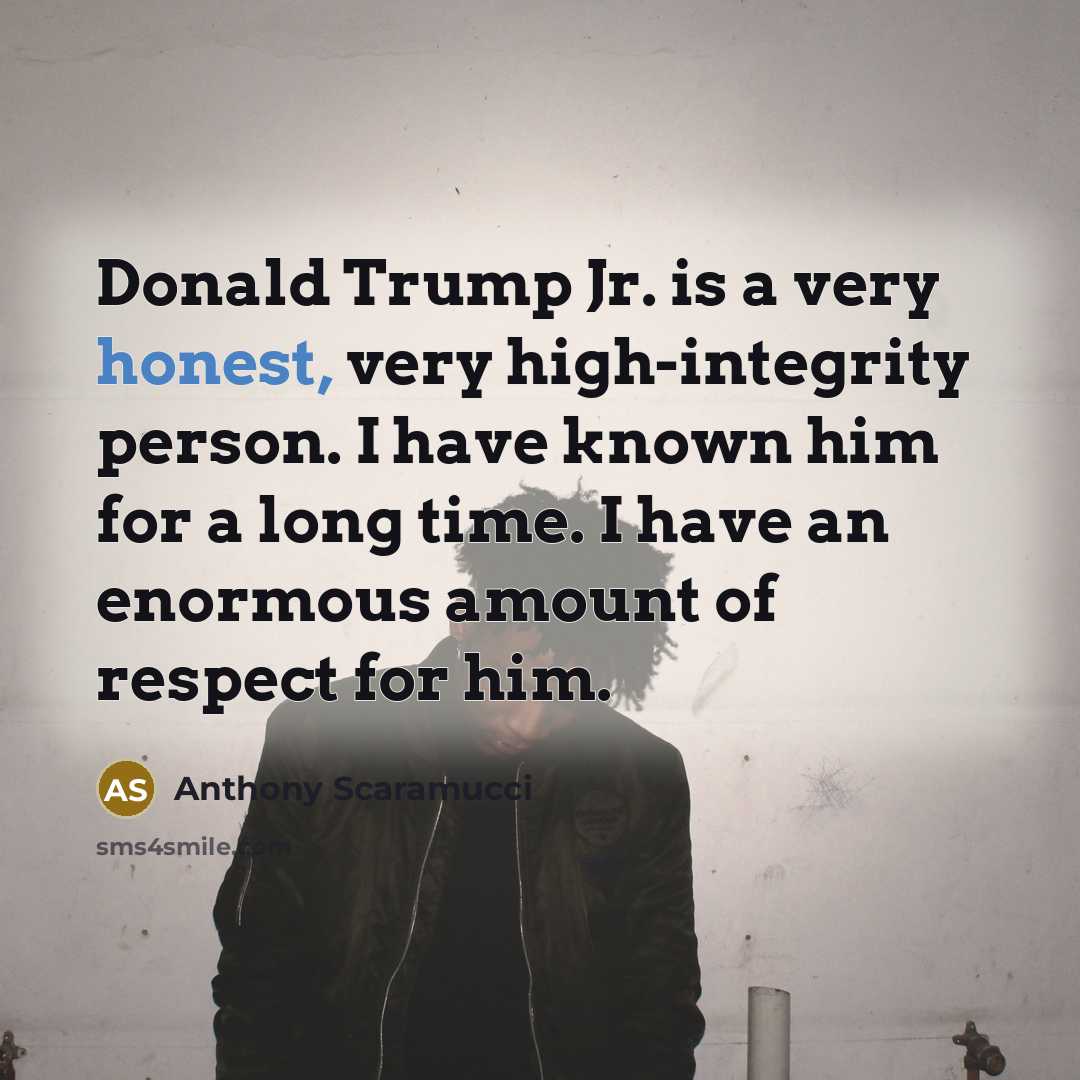 “Donald Trump Jr. is a very honest, very high-integrity person.…” quote by Anthony Scaramucci