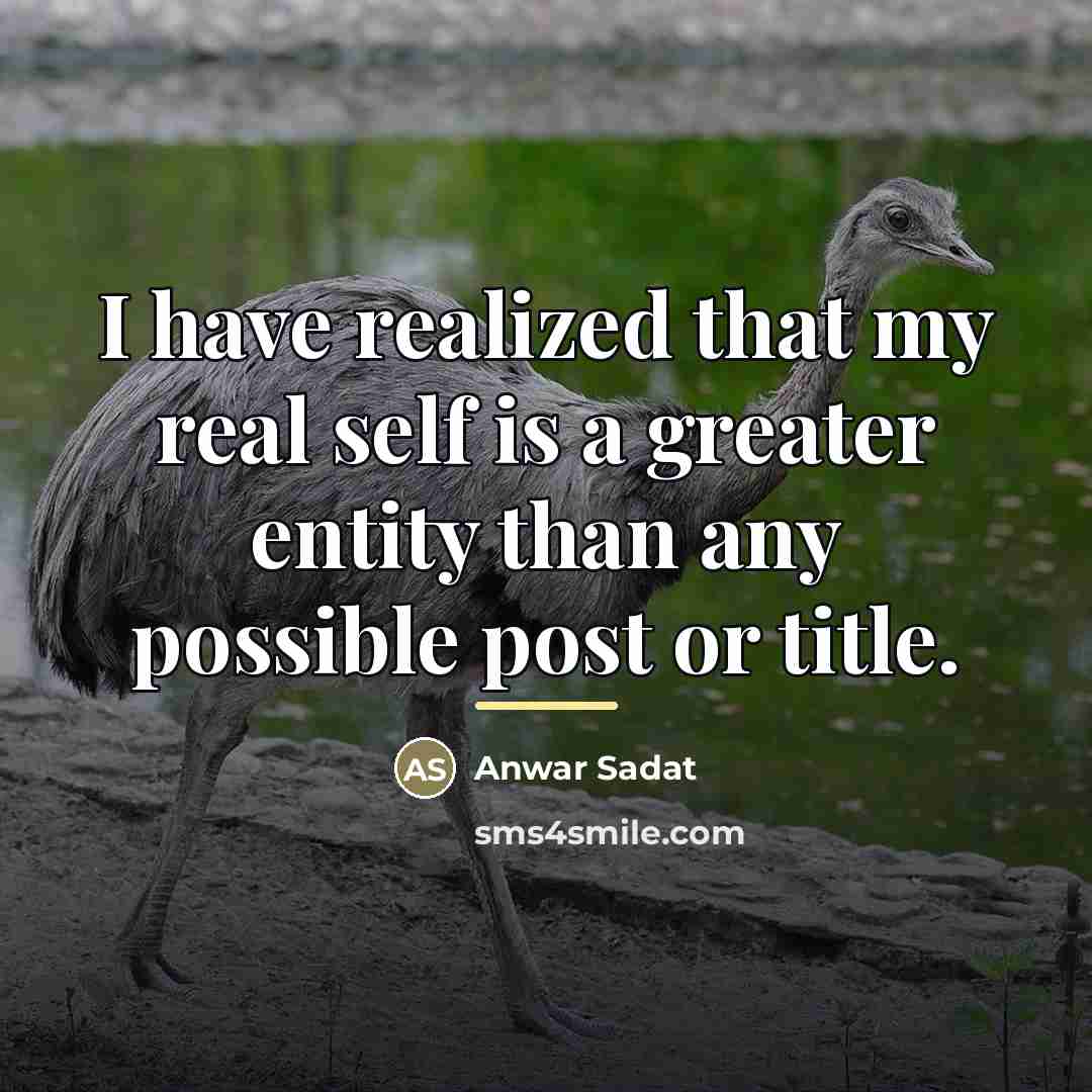 “I have realized that my real self is a greater…” quote by Anwar Sadat