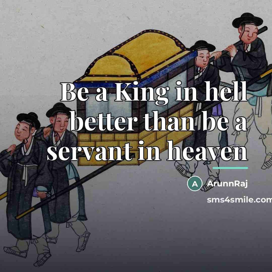 “Be a King in hell better than be a servant…” quote by ArunnRaj