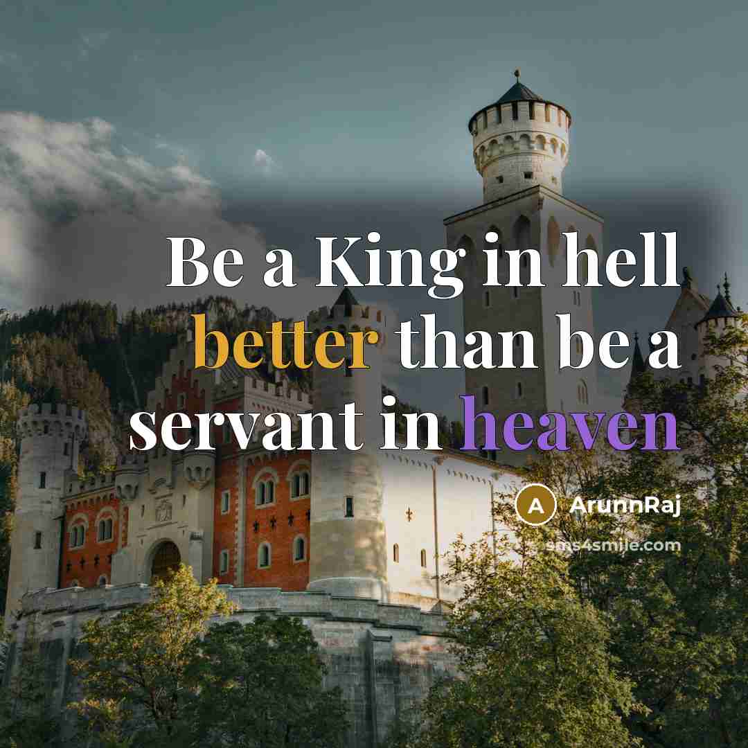 “Be a King in hell better than be a servant in heaven” quote by ArunnRaj