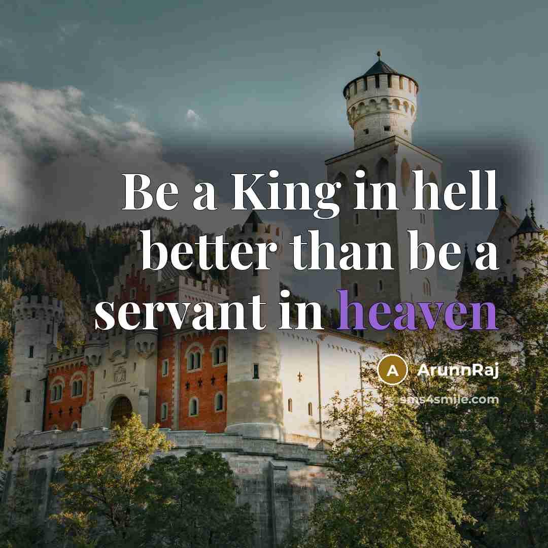 “Be a King in hell better than be a servant in heaven” quote by ArunnRaj