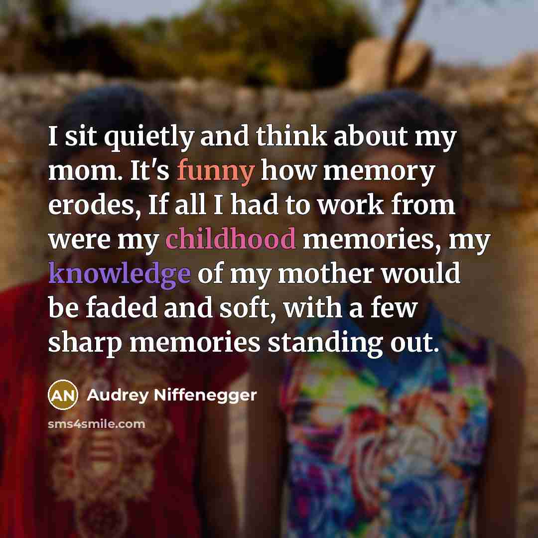 “I sit quietly and think about my mom. It's funny…” quote by Audrey Niffenegger