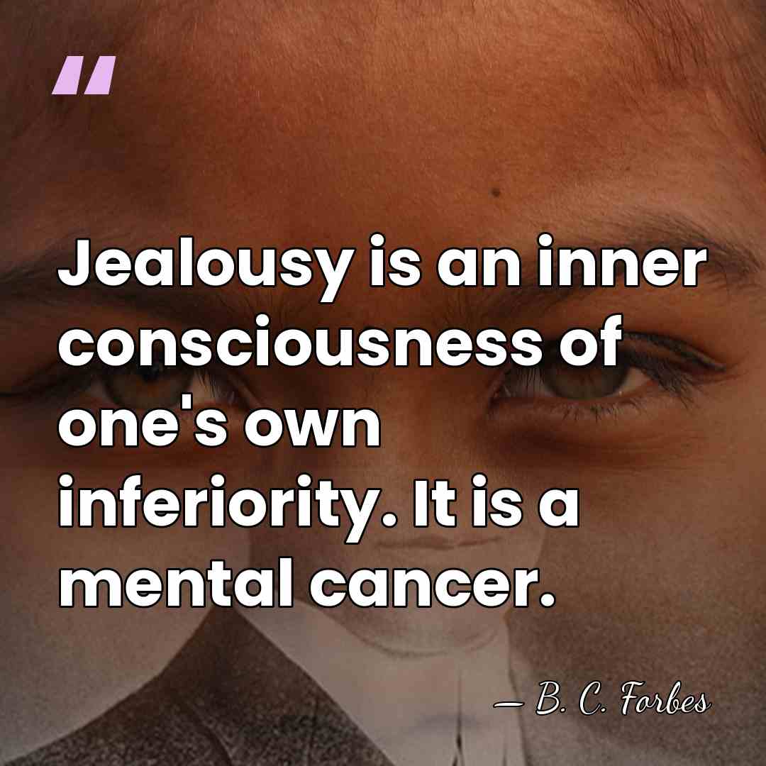 Jealousy is an inner consciousness of one's own inferiority. It is a&hellip; - B. C. Forbes