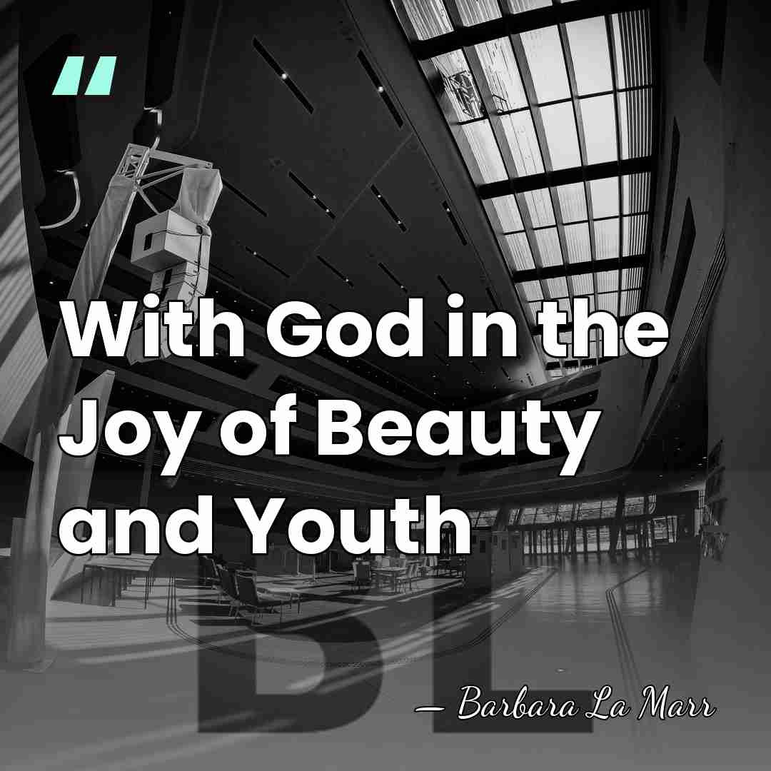 With God in the Joy of Beauty and Youth - Barbara La Marr