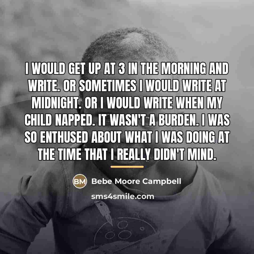 “I would get up at 3 in the morning and…” quote by Bebe Moore Campbell