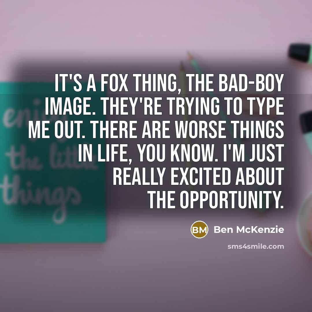 “It's a Fox thing, the bad-boy image. They're trying to…” quote by Ben McKenzie
