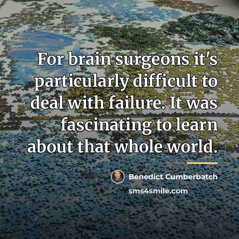 “For brain surgeons it's particularly difficult to deal with failure.…” quote by Benedict Cumberbatch
