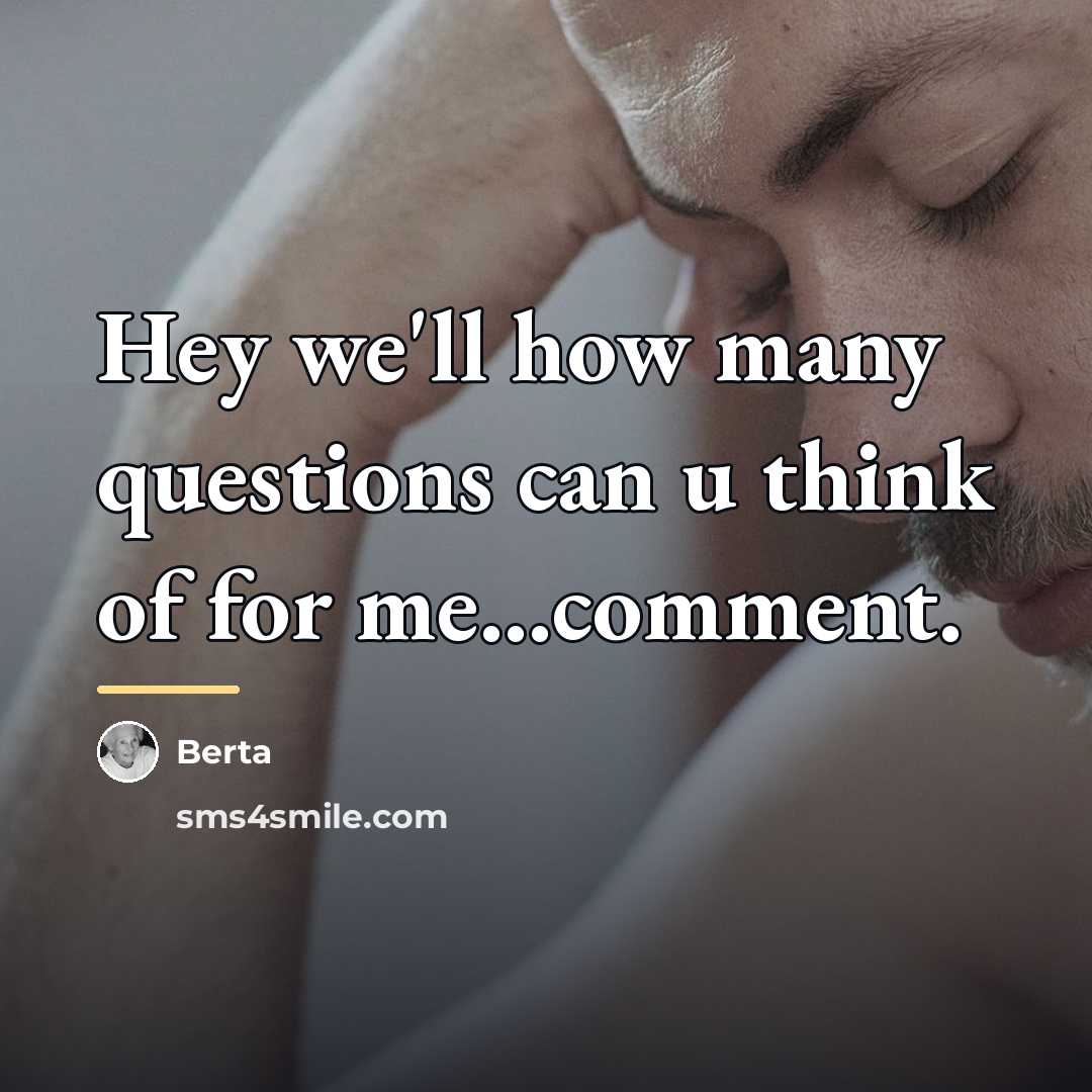 “Hey we'll how many questions can u think of for…” quote by Berta