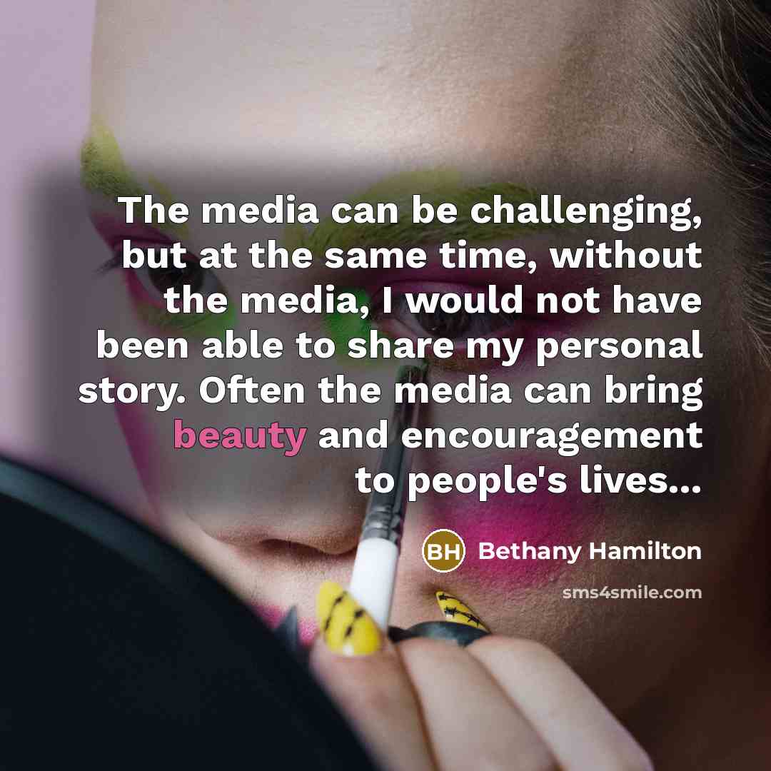 “The media can be challenging, but at the same time,…” quote by Bethany Hamilton