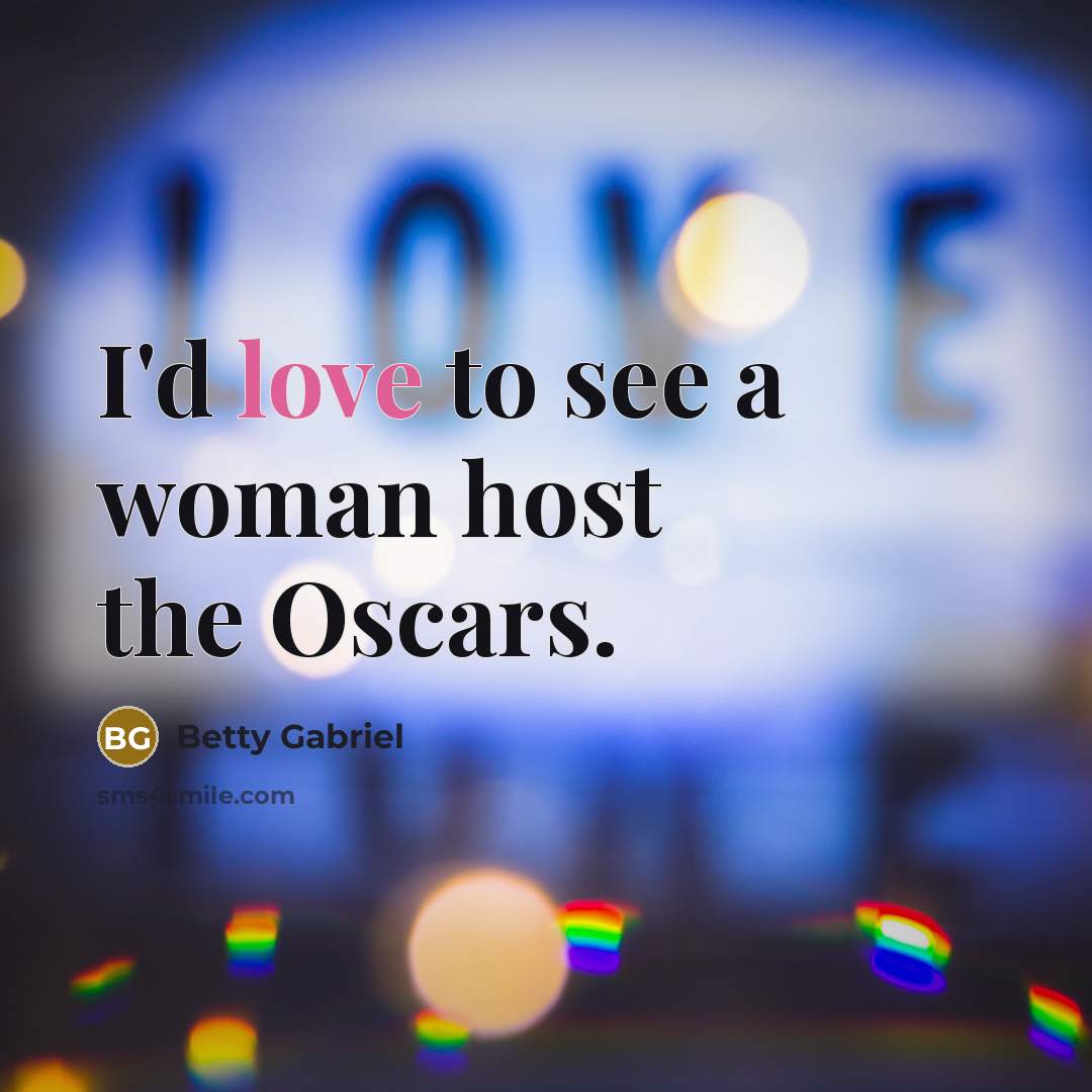 “I'd love to see a woman host the Oscars.…” quote by Betty Gabriel