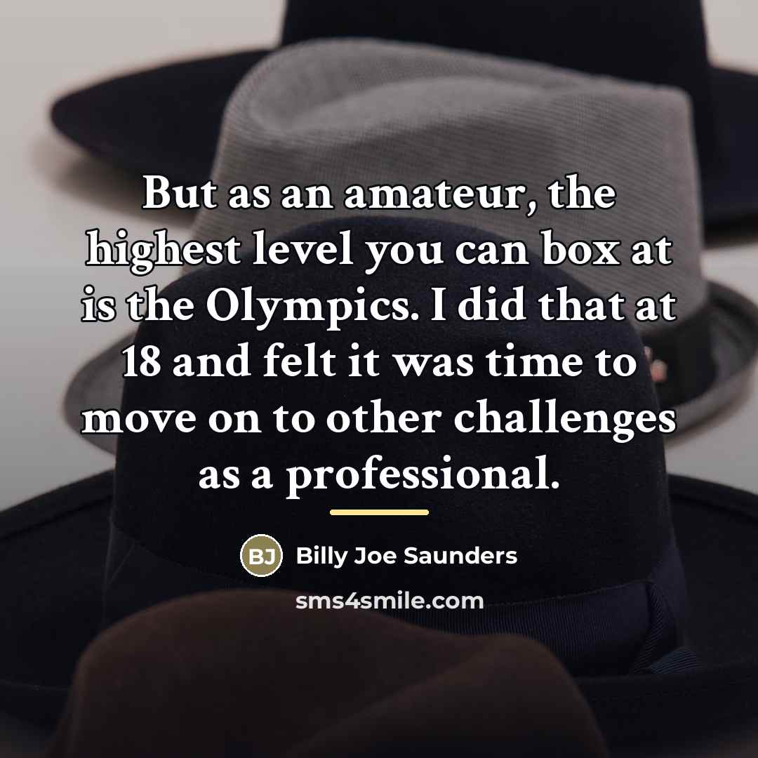 “But as an amateur, the highest level you can box…” quote by Billy Joe Saunders