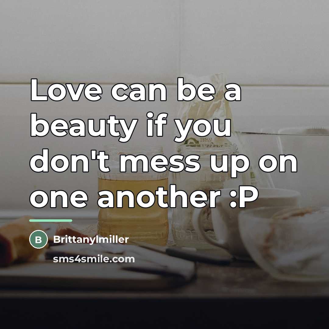 “Love can be a beauty if you don't mess up…” quote by Brittanylmiller