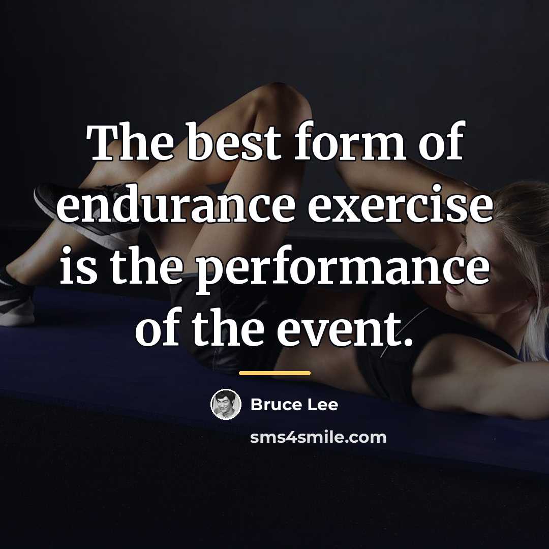 “The best form of endurance exercise is the performance of…” quote by Bruce Lee