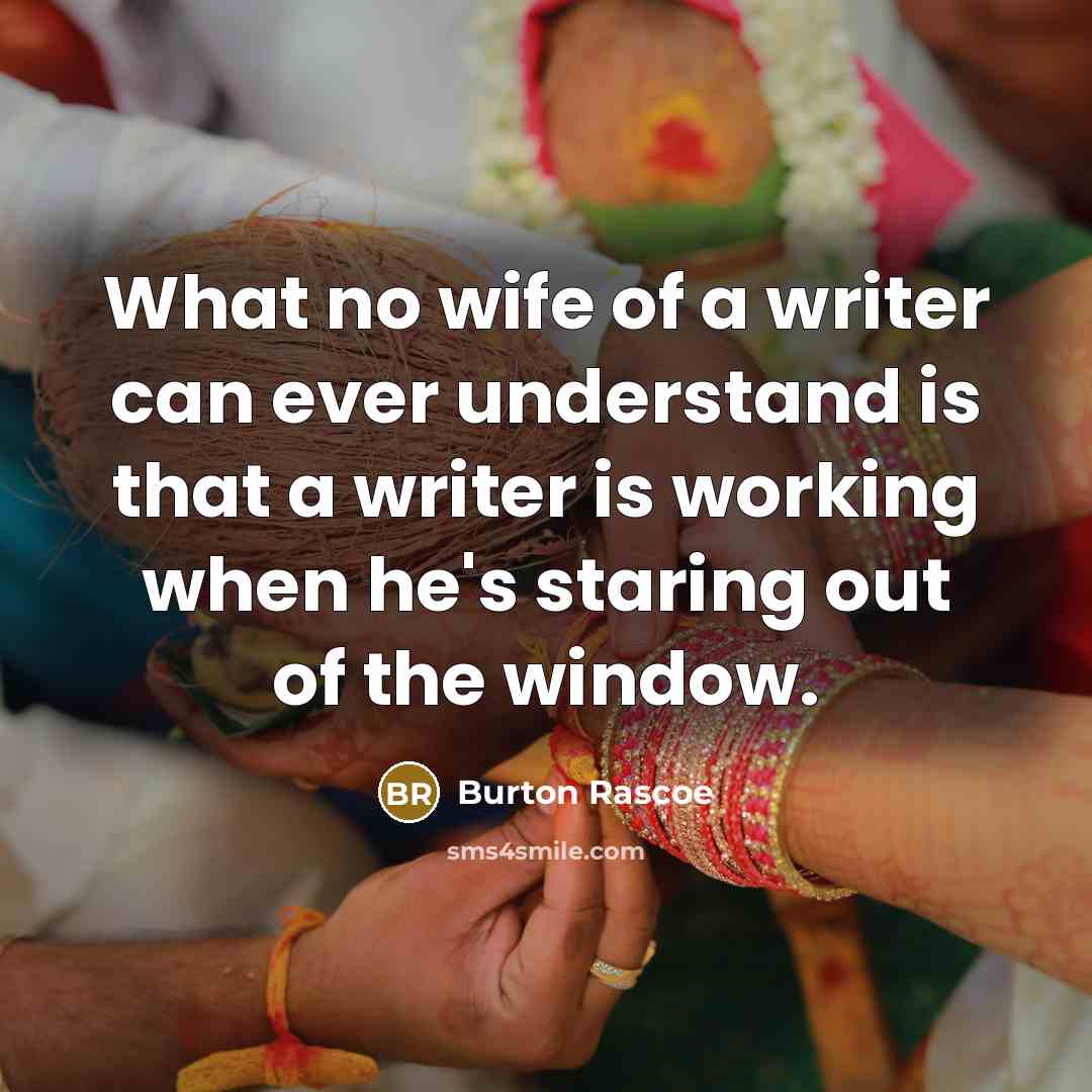 “What no wife of a writer can ever understand is…” quote by Burton Rascoe