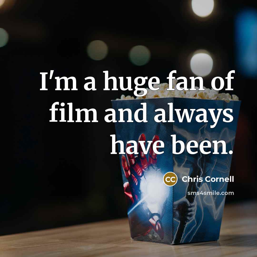 “I'm a huge fan of film and always have been.…” quote by Chris Cornell