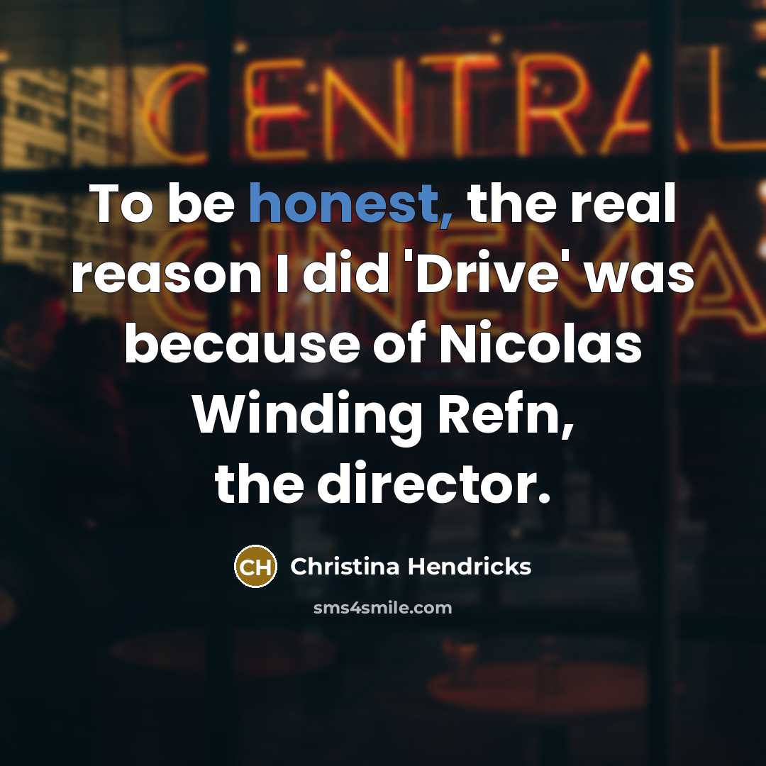 “To be honest, the real reason I did 'Drive' was…” quote by Christina Hendricks