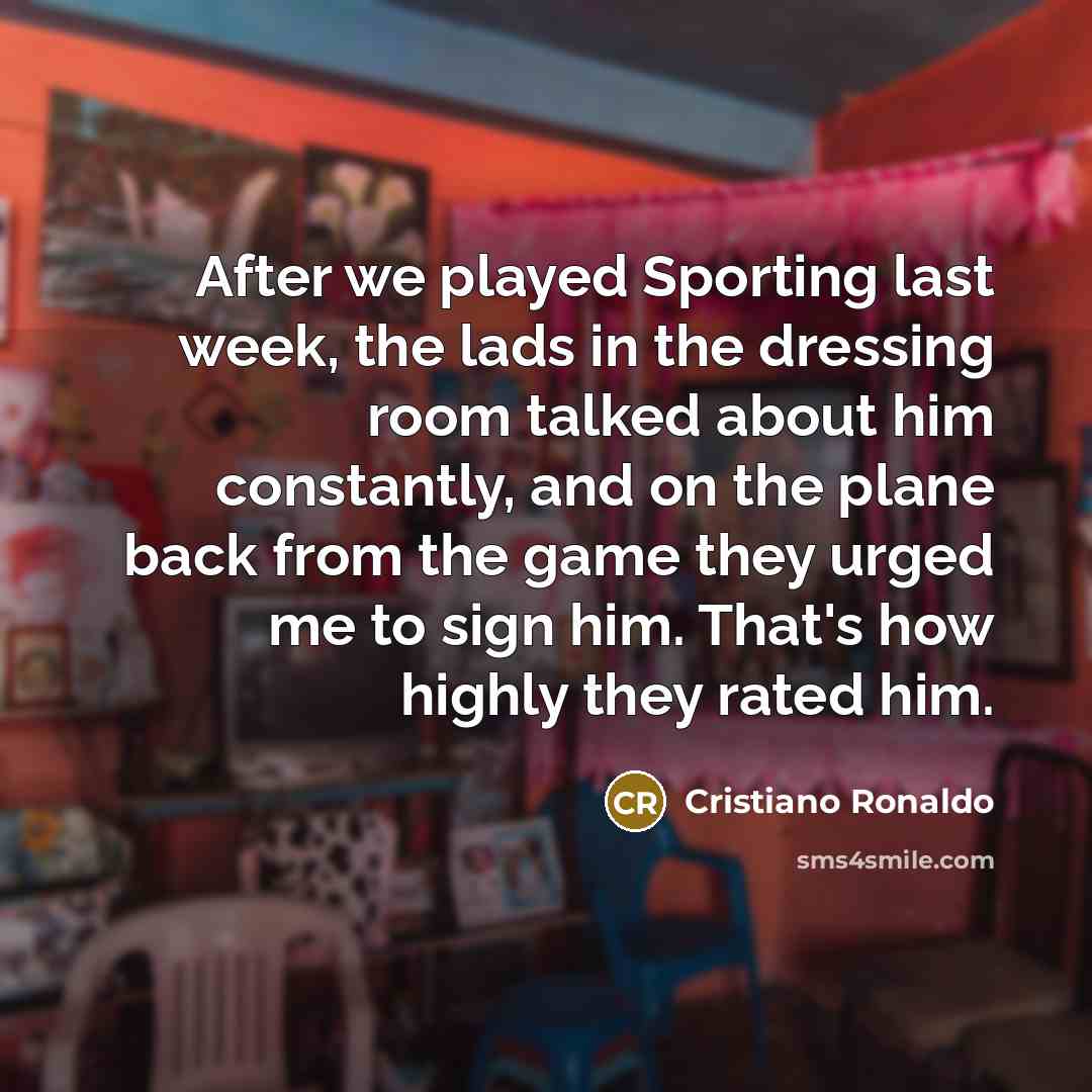 “After we played Sporting last week, the lads in the…” quote by Cristiano Ronaldo