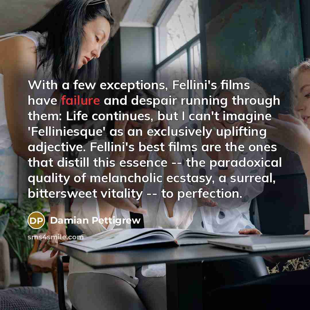 “With a few exceptions, Fellini's films have failure and despair…” quote by Damian Pettigrew