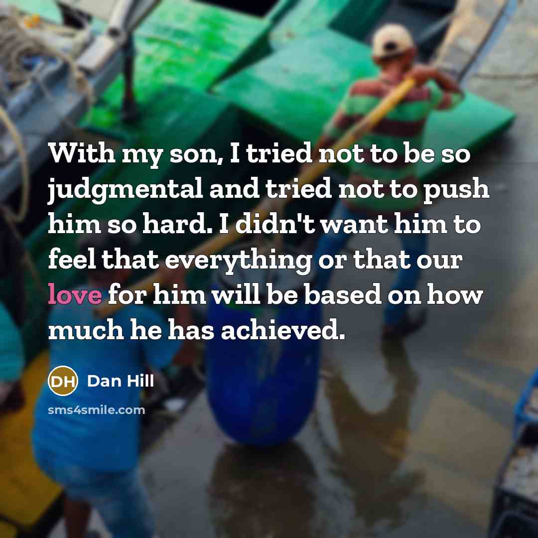“With my son, I tried not to be so judgmental…” quote by Dan Hill