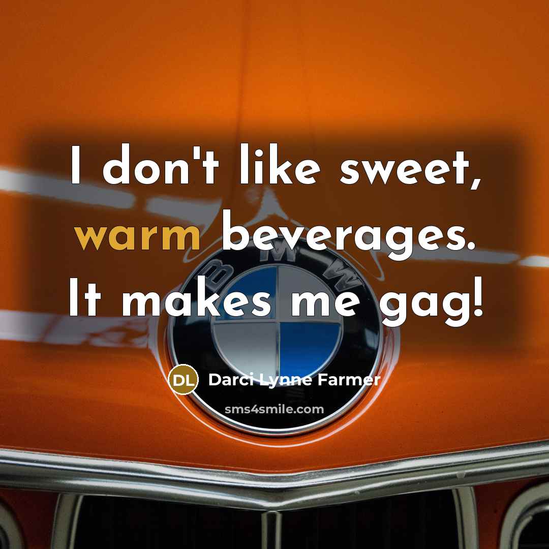 “I don't like sweet, warm beverages. It makes me gag!…” quote by Darci Lynne Farmer