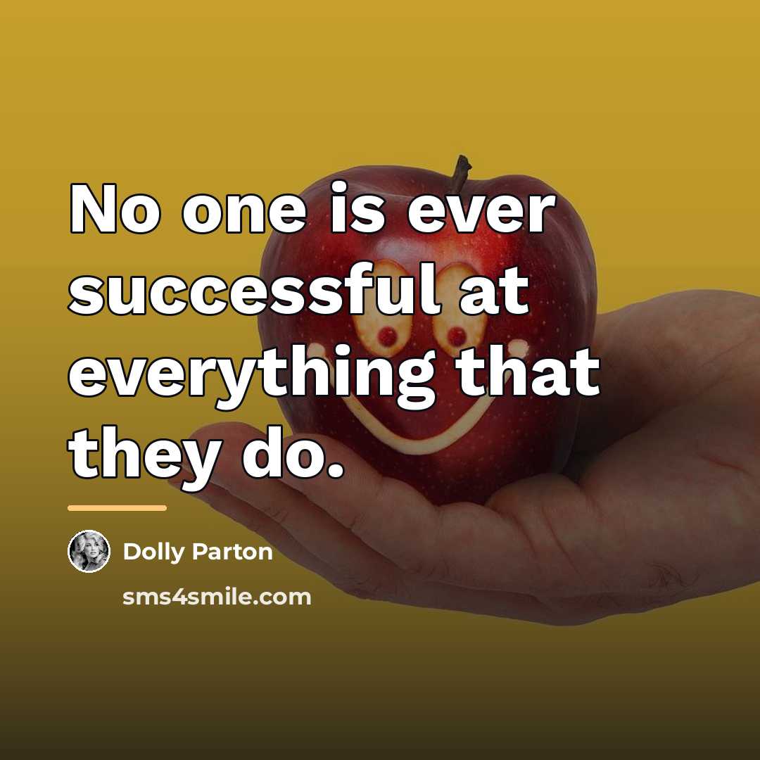 “No one is ever successful at everything that they do.…” quote by Dolly Parton