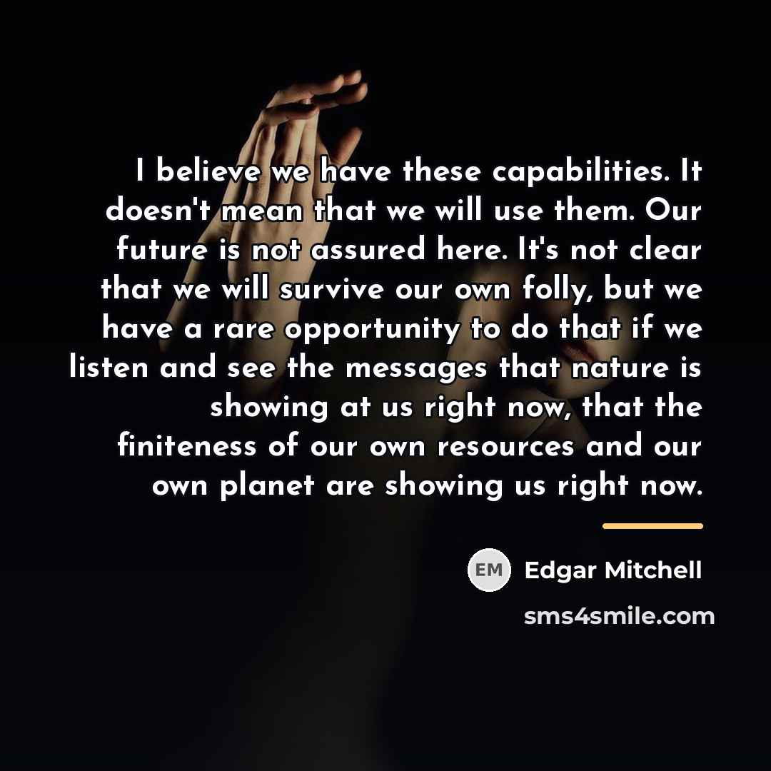 “I believe we have these capabilities. It doesn't mean that…” quote by Edgar Mitchell
