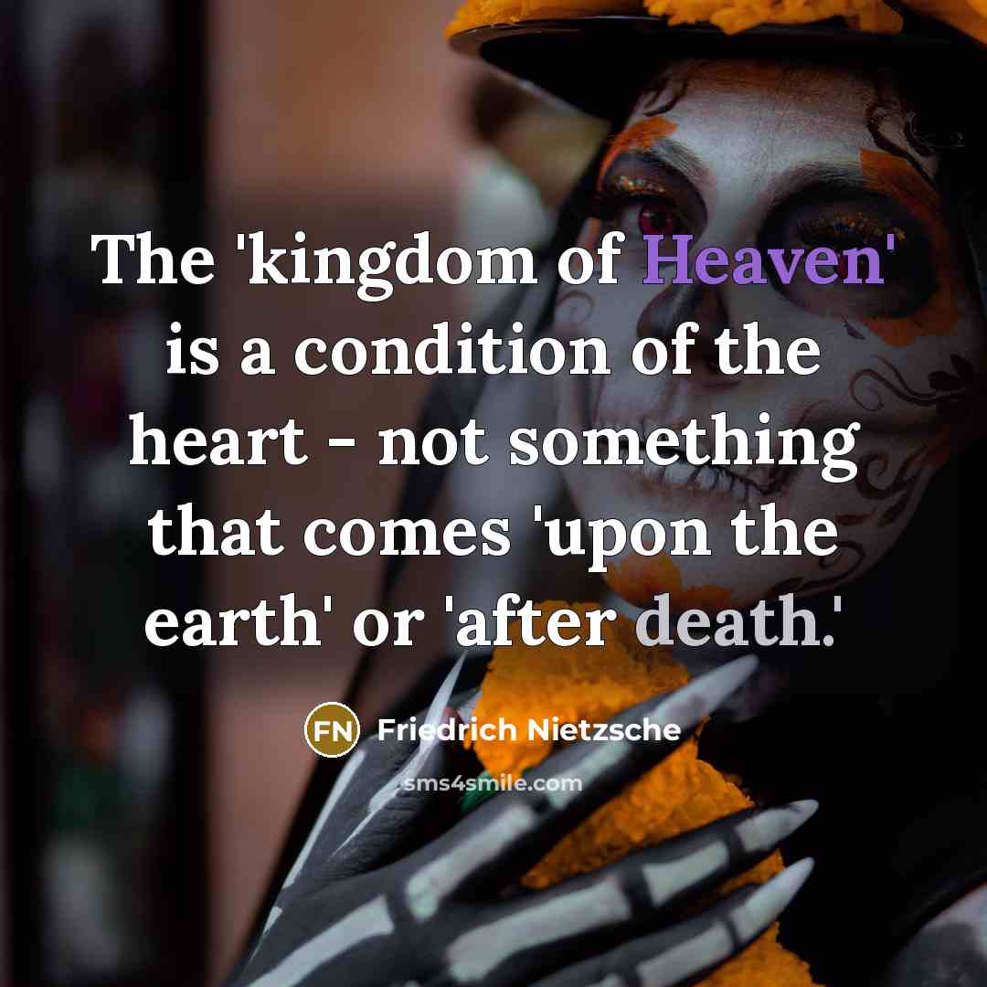 “The 'kingdom of Heaven' is a condition of the heart…” quote by Friedrich Nietzsche